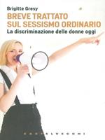 Breve trattato sul sessismo ordinario. La discriminazione delle donne oggi