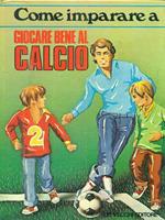 Come imparare a giocare bene al calcio