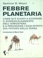 Febbre planetaria. Come si è giunti a scoprire il surriscaldamento dell'atmosfera e a prevedere i suoi effetti sul futuro della terra