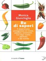 Re di sapori. Il peperoncino protagonista di ricordi, passioni, sentimenti. Con 842 ricette dall'Italia e dal mondo