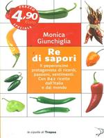 Re di sapori. Il peperoncino protagonista di ricordi, passioni, sentimenti. Con 842 ricette dall'Italia e dal mondo