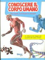 Conoscere il corpo umano. Per capire, conoscere e crescere