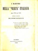 I martiri della libertà italiana dal 1794 al 1848. 2 Volumi rilegati insieme