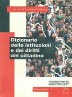 Dizionario delle istituzioni e dei diritti del cittadino. Con floppy disk: La Repubblica italiana: istituzioni, cariche, regole