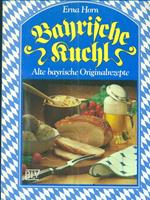 Bayrische Kuchl: Alte bayrische Originalrezepte