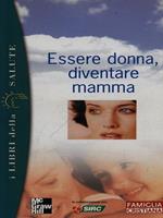 Essere donna diventare mamma