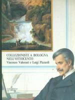 Collezionisti a Bologna nell'Ottocento. Vincenzo Valorani e Luigi Pizzardi