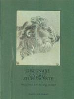 Disegnare un'arte stupefacente. Fogli dal XVI al XIX secolo