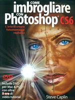 Come imbrogliare con Photoshop CS6. Con DVD