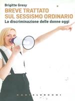 Breve trattato sul sessismo ordinario. La discriminazione delle donne oggi