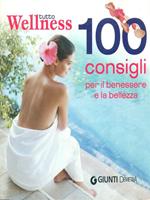 Tutto wellness. 100 consigli per il benessere e la bellezza