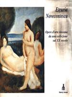 Etruria Novecentesca. Opere d'arte toscana da una collezione sul XX secolo