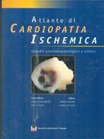 Atlante di cardiopatia ischemica. Quadri anatomopatologici e clinici