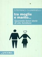 Tra moglie e marito. Quaranta brevi storie di vita familiare