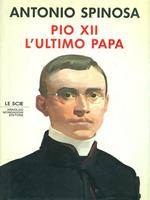 Pio XII. L'ultimo papa