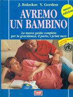 Avremo un bambino. La guida pratica e completa per la gravidanza, il parto, i primi mesi