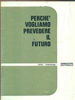 Perchè vogliamo prevedere il futuro