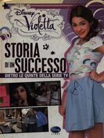 Violetta. Storia di un successo. Dietro le quinte della serie TV. Ediz. illustrata