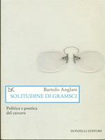 Solitudine di Gramsci. Politica e poetica dal carcere