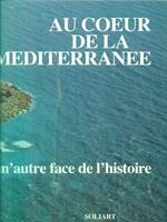 Au coeur de la mediterranee. Une autre face de l'histoire