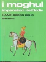 I moghul. Splendore e potenza degli imperatori dell'India dal 1369 al 1857