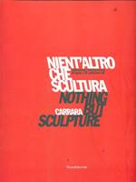 Nient'altro che scultura-Nothing but sculpture. Tredicesima Biennale internazionale di scultura «Città di Carrara». Catalogo della mostra