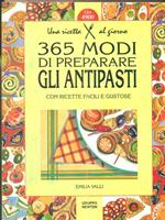 365 modi di preparare gli antipasti con ricette facili e gustose