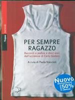 Per sempre ragazzo. Racconti e poesie a dieci anni dall'uccisione di Carlo Giuliani