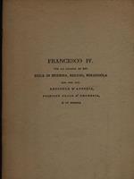 Francesco IV per la grazia di Dio Duca di Modena Reggio Mirandola