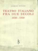 Teatro italiano fra due secoli 1850-1950