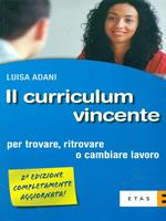 Il curriculum vincente. Per trovare, ritrovare o cambiare lavoro