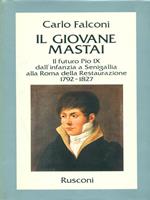 Il giovane Mastai. Il futuro Pio IX dall'infanzia a Senigallia alla Roma della Restaurazione 1792-1827