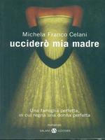 Ucciderò mia madre. Una famiglia perfetta, in cui regna una donna perfetta