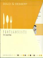 Protagonisti in cucina. Dolci & Dessert. 4 Volumi