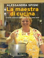 La maestra di cucina. È facile cucinare benissimo se sai come farlo