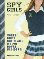 Vorrei dirti che ti amo ma poi dovrei ucciderti. Spy Girls