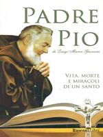 Padre Pio. Una vita tra luci e ombre: la storia del santo che divise l'Italia