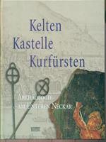 Kelten, Kastelle, Kurfürsten. Archäologie am Unteren Neckar