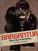 Gargantua. Circus Star of the Century