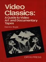 Video Classics: A Guide to Cideo Art and Documentary Tapes