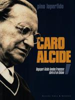 Caro Alcide. De Gasperi Alcide, Amedeo, Francesco: storia di un italiano