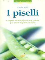 I piselli. I segreti dell'ortolano e le ricette per avere sapore e salute