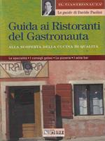 Guida ai ristoranti del gastronauta. Alla scoperta della cucina di qualità. Le specialità, i consigli golosi, le pizzerie e i wine bar