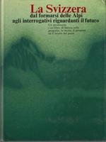 La Svizzera dal formarsi delle Alpi agli interrogativi riguardanti il futuro