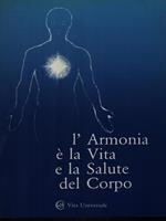 L' armonia e' la Vita e la salute del corpo