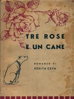   Tre rose e un cane