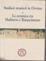 Studiosi stranieri in Orvieto e La ceramica tra Medioevo e Rinascimento