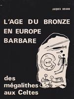 L' age du bronze en Europe barbare