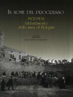 In nome del progresso 1902-1904: l'abbattimento delle mura di Bologna