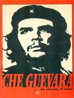 Che Guevara la storia il mito